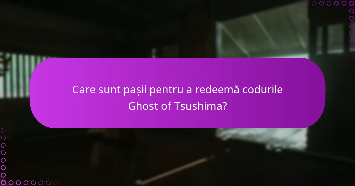 Cum pot depana problemele de redeemare a codurilor Ghost of Tsushima?