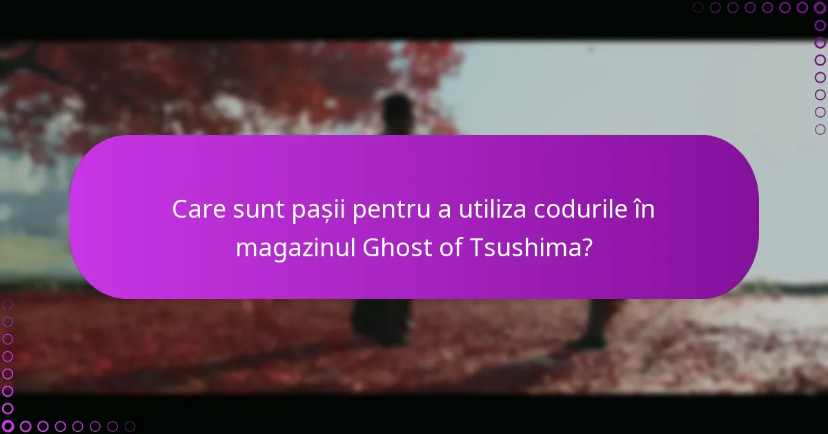 Ce procese sunt implicate în tranzacțiile din magazinul Ghost of Tsushima?