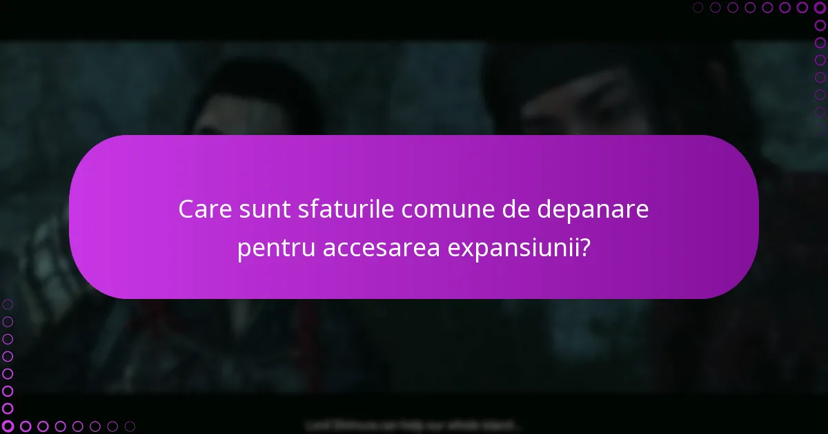 Cum pot accesa noul conținut de gameplay din expansiune?