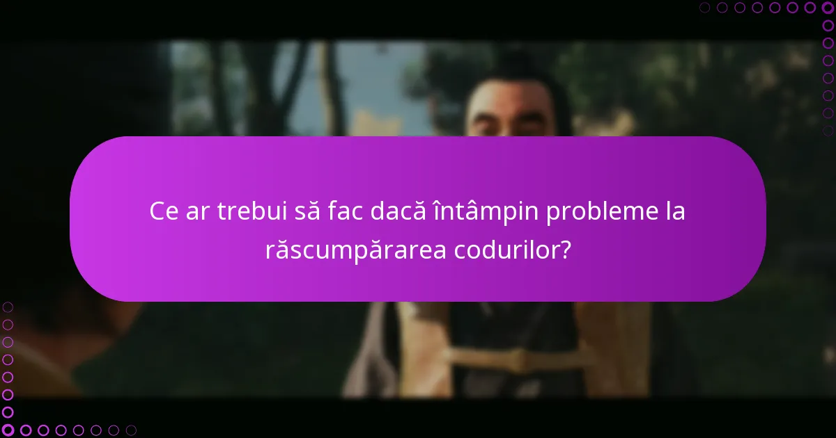 Ce ar trebui să fac dacă întâmpin probleme la răscumpărarea codurilor?