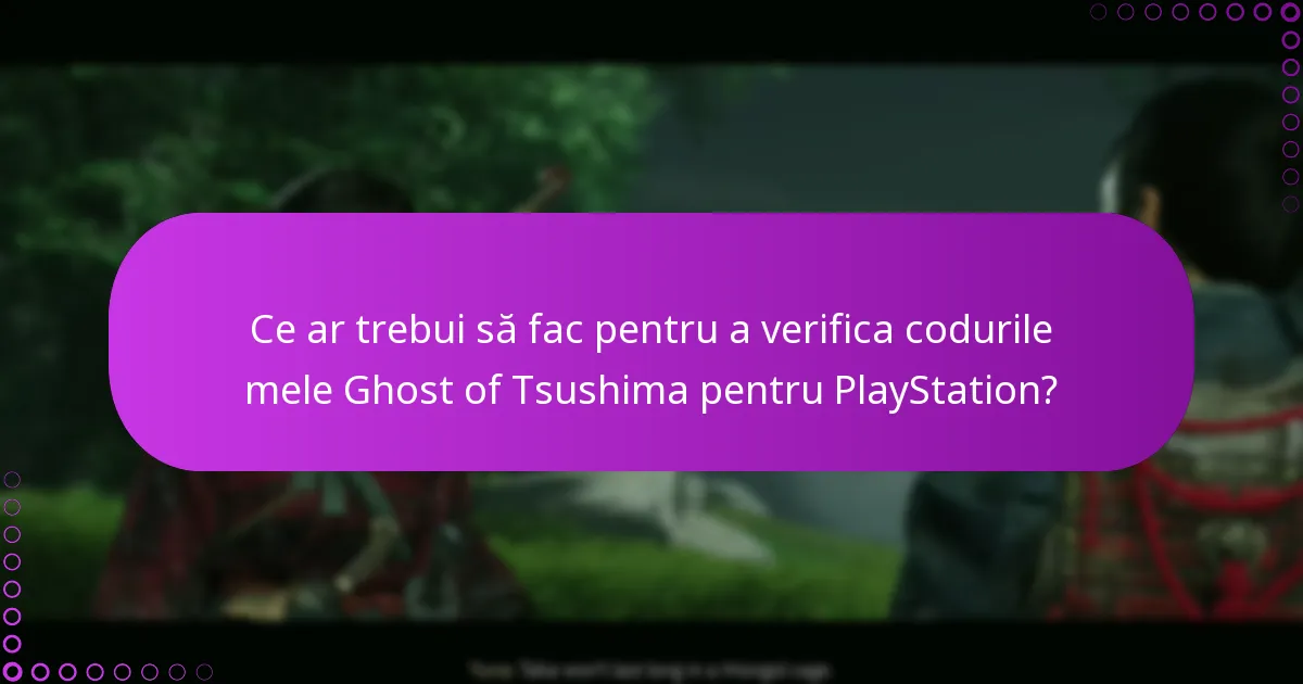 Ce ar trebui să fac pentru a verifica codurile mele Ghost of Tsushima pentru PlayStation?