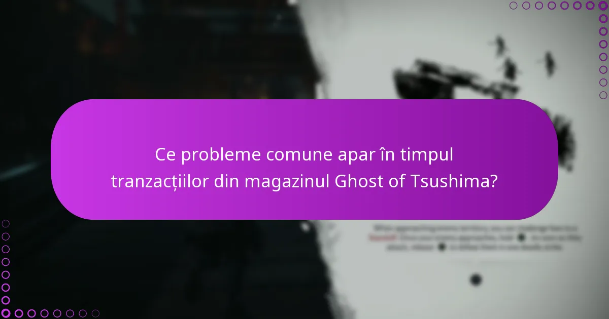 Ce probleme comune apar în timpul tranzacțiilor din magazinul Ghost of Tsushima?