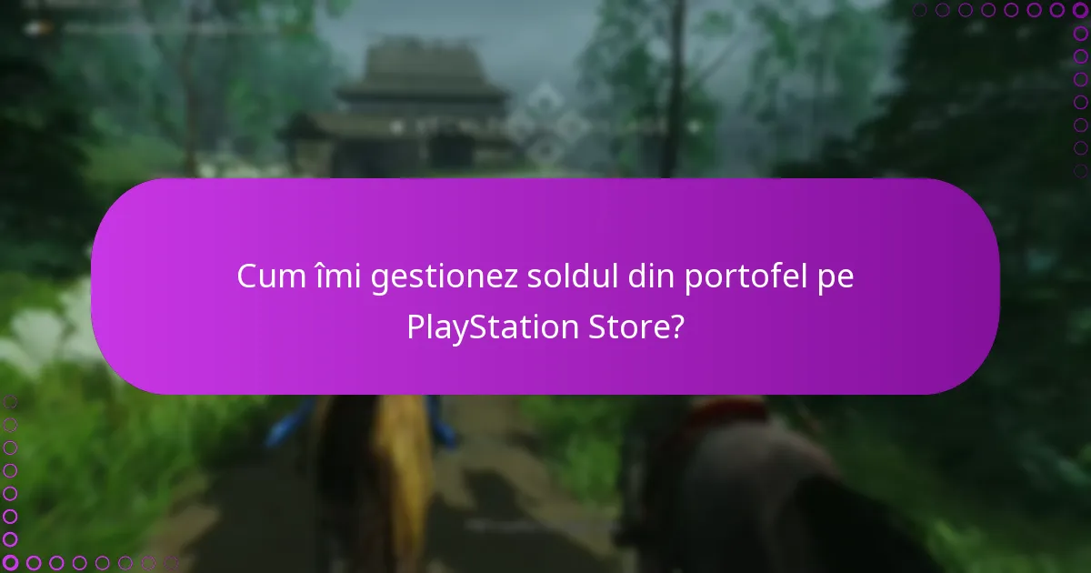 Cum îmi gestionez soldul din portofel pe PlayStation Store?