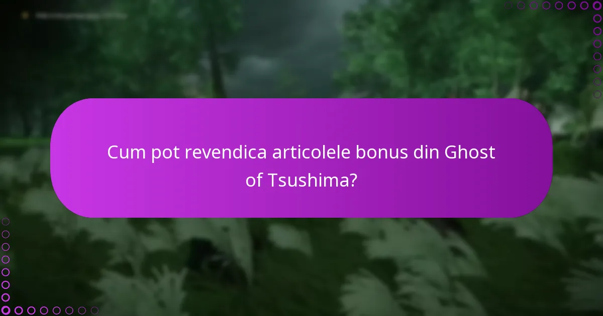 Ce ar trebui să fac dacă întâmpin probleme la revendicarea articolelor bonus?