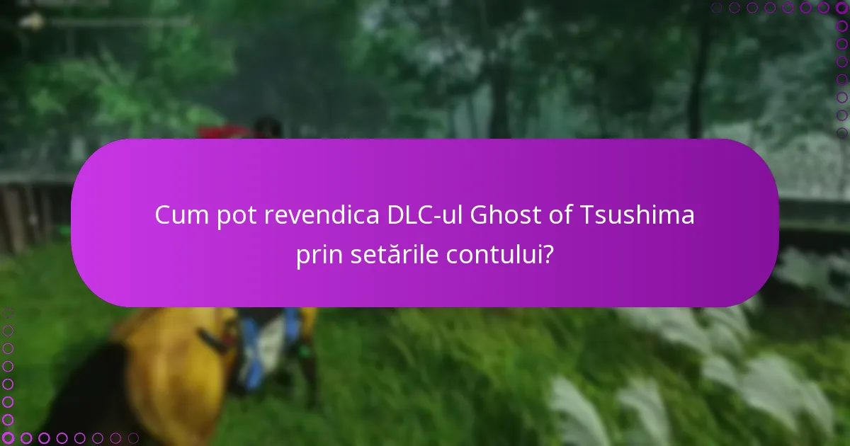 Care sunt cele mai frecvente întrebări despre revendicările DLC-ului Ghost of Tsushima?